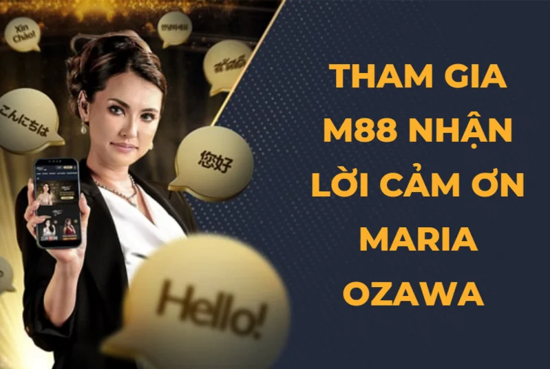 tham gia m88 nhan loi cam on tu maria ozawa.png