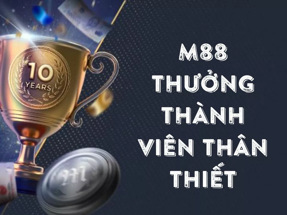 m88 thưởng thành viên thân thiết
